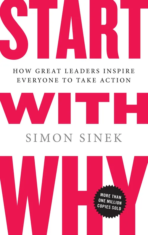 Start with Why How Great Leaders Inspire Everyone to Take Action - Simon Sinek